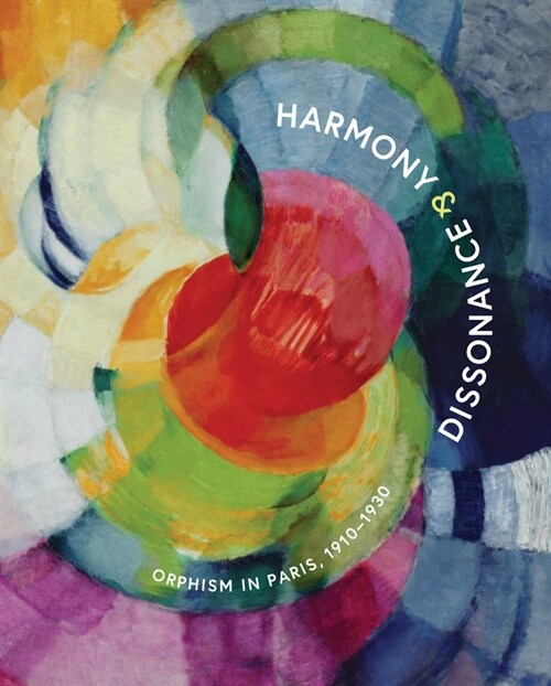 Harmony and Dissonance: Orphism in Paris, 1910-1930 (Hardcover)