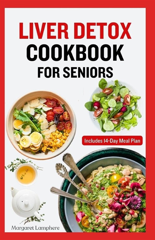 Liver Detox Cookbook for Seniors: Quick Delicious Low Cholesterol Low Fat Diet and Meal Plan to Cleanse and Restore Liver Health (Paperback)