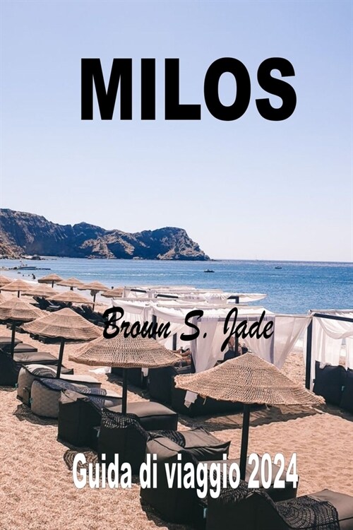 Milos Guida di viaggio 2024: Avventure ecologiche e sforzi di conservazione in terra greca (Paperback)