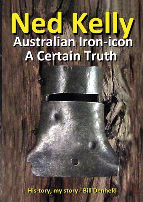 Ned Kelly: Australian Iron-icon A Certain Truth: Australian Iron-icon (Paperback)