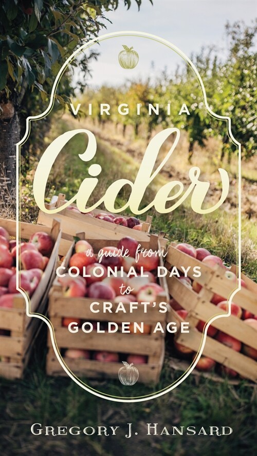 Virginia Cider: A Guide from Colonial Days to Crafts Golden Age (Paperback)