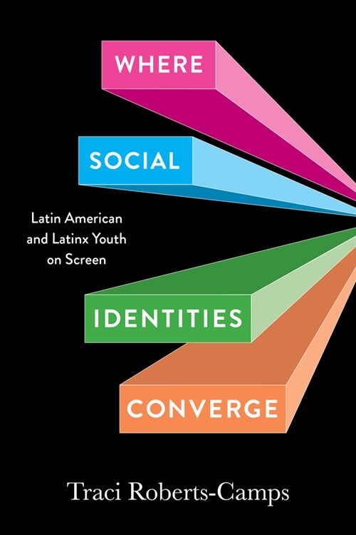 Where Social Identities Converge: Latin American and Latinx Youth on Screen (Hardcover)