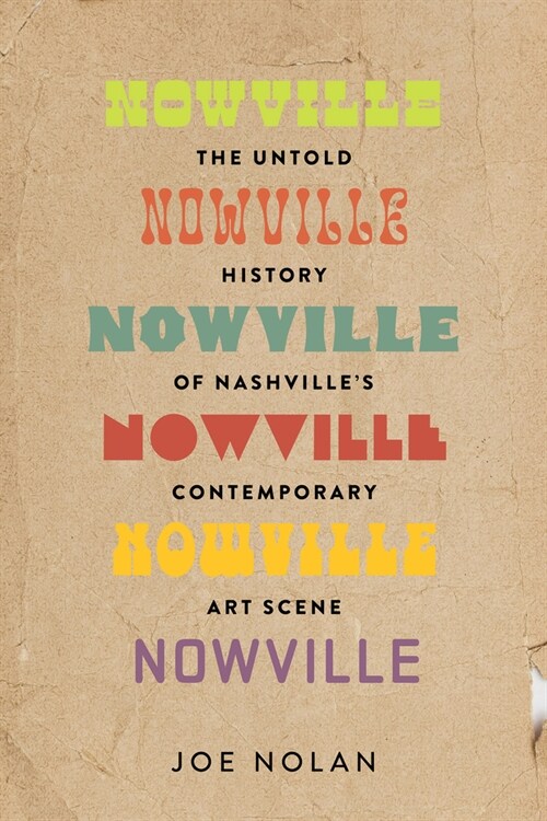 Nowville: The Untold History of Nashvilles Contemporary Art Scene (Paperback)