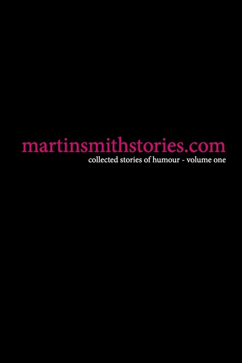 martinsmithstories.com: collected stories of humour volume one (Paperback)