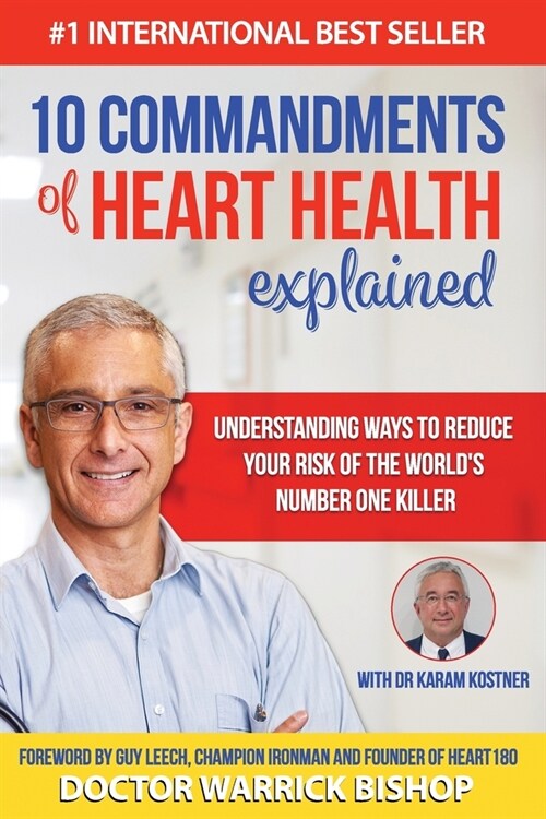 10 Commandments of Heart Health Explained: Understanding the Cause and Prevention Strategies to Reduce Your Risk of One of the Worlds Most Prevalent (Paperback)