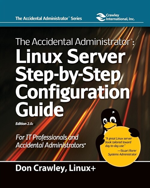 The Accidental Administrator: Linux Server Step-by-Step Configuration Guide: Linux Server Step-by-Step Configuration Guide (Paperback)