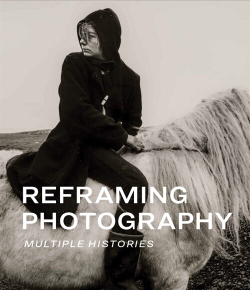 Reframing Photography: Multiple Histories (Hardcover)