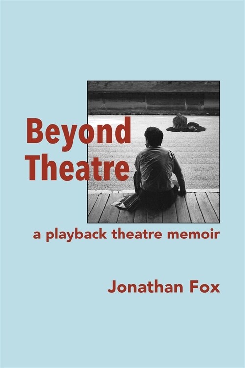 Beyond Theatre: A playback theatre memoir (Paperback)