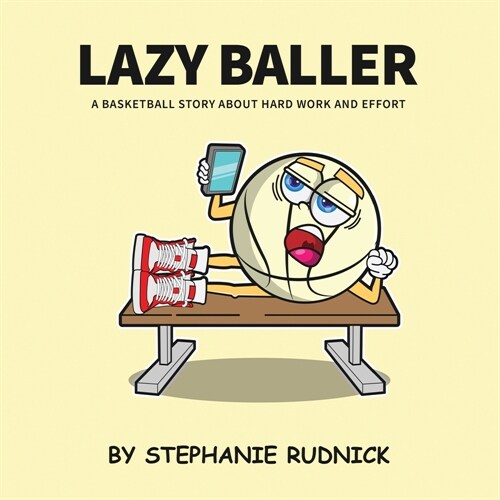 Lazy Baller: A Basketball Story About Hard Work And Effort (Paperback)