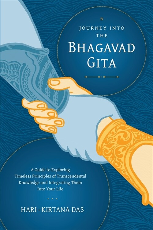 Journey Into the Bhagavad-gita: A Guide to Exploring Timeless Principles of Transcendental Knowledge and Integrating Them Into Your Life (Paperback)