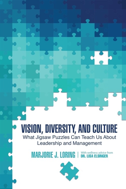 Vision, Diversity, and Culture: What Jigsaw Puzzles Can Teach Us About Leadership and Management (Paperback)