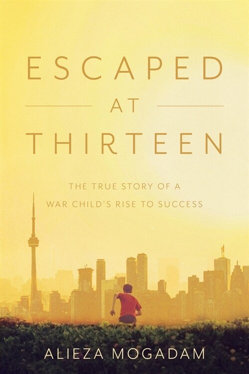 Escaped at Thirteen: The True Story of a War Childs Rise to Success (Paperback)
