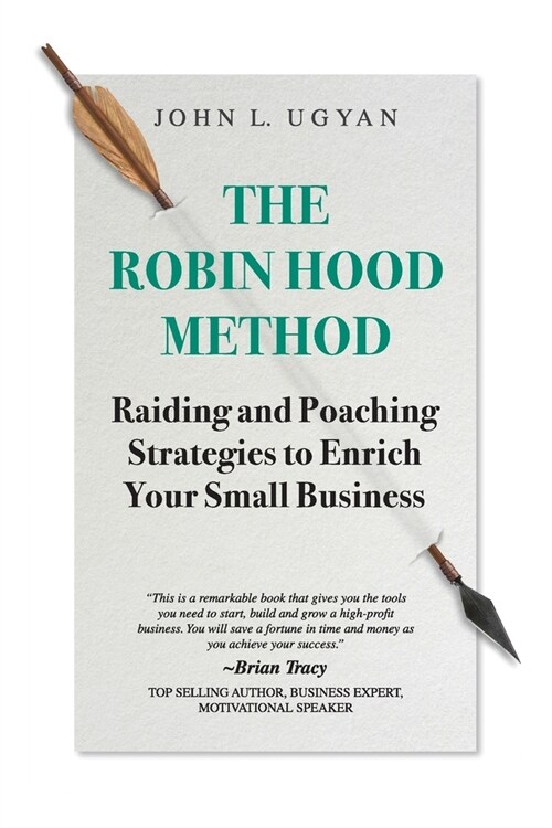 The Robin Hood Method: Raiding and Poaching Strategies to Enrich Your Small Business (Paperback)