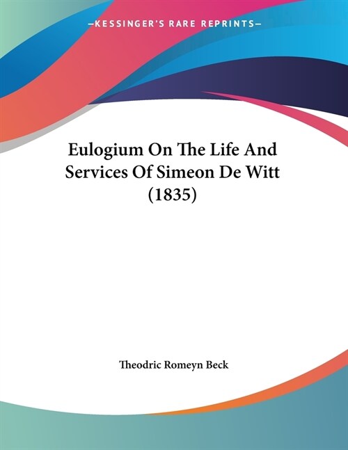 Eulogium On The Life And Services Of Simeon De Witt (1835) (Paperback)