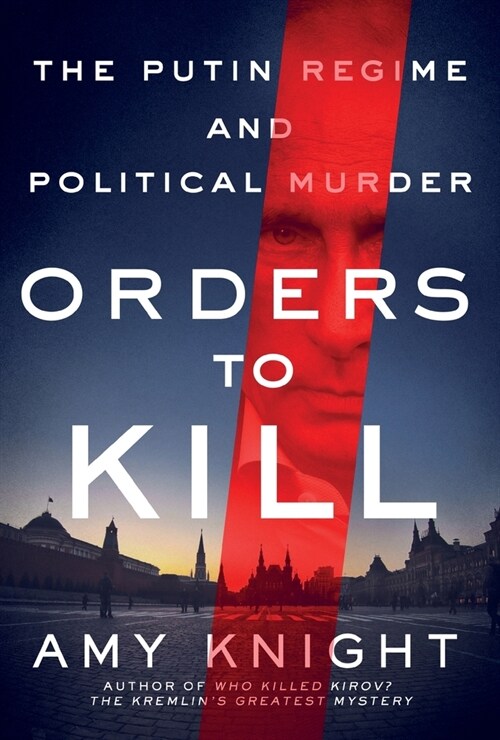 Orders to Kill: The Putin Regime and Political Murder (Paperback)