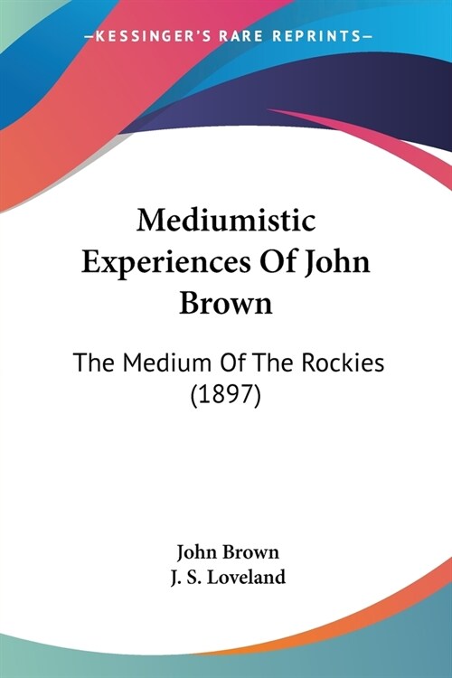 Mediumistic Experiences Of John Brown: The Medium Of The Rockies (1897) (Paperback)