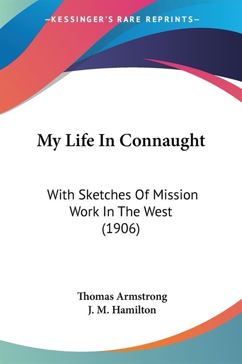 My Life In Connaught: With Sketches Of Mission Work In The West (1906) (Paperback)