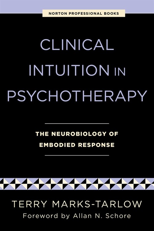 Clinical Intuition in Psychotherapy: The Neurobiology of Embodied Response (Paperback)