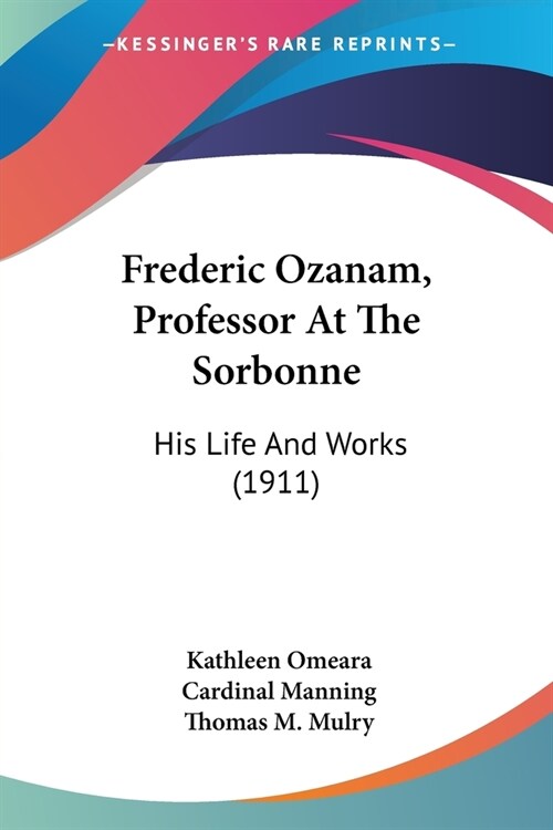Frederic Ozanam, Professor At The Sorbonne: His Life And Works (1911) (Paperback)