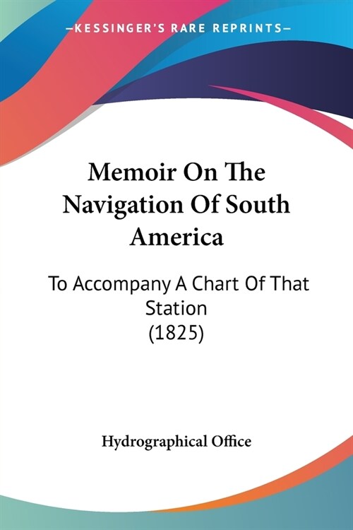 Memoir On The Navigation Of South America: To Accompany A Chart Of That Station (1825) (Paperback)