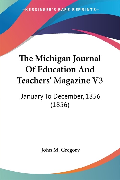 The Michigan Journal Of Education And Teachers Magazine V3: January To December, 1856 (1856) (Paperback)