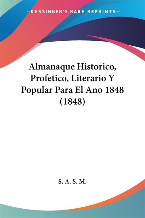 Almanaque Historico, Profetico, Literario Y Popular Para El Ano 1848 (1848) (Paperback)