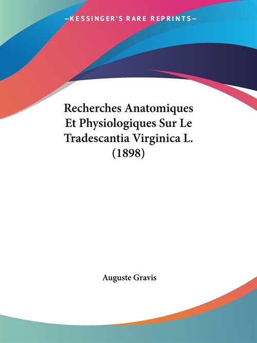 Recherches Anatomiques Et Physiologiques Sur Le Tradescantia Virginica L. (1898) (Paperback)