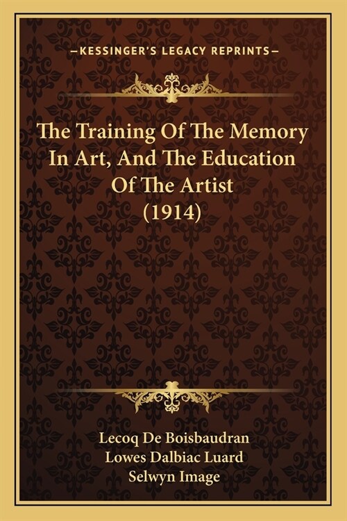 The Training Of The Memory In Art, And The Education Of The Artist (1914) (Paperback)