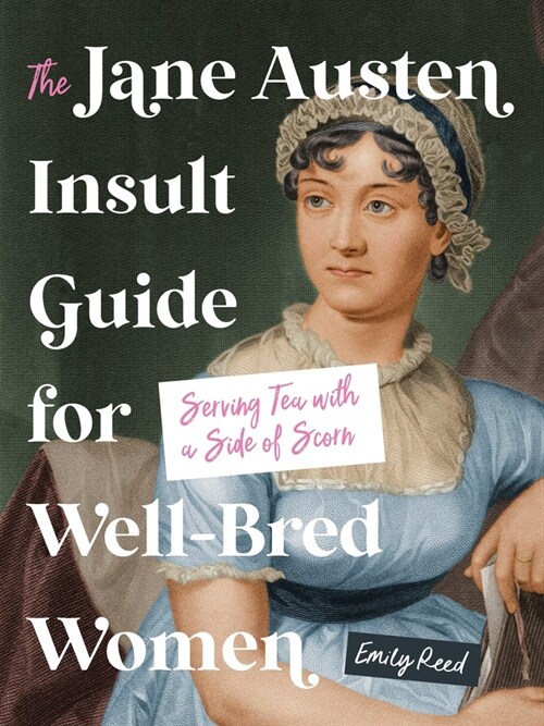 The Jane Austen Insult Guide for Well-Bred Women: Serving Tea with a Side of Scorn (Hardcover)