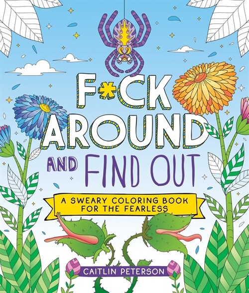 F*ck Around and Find Out: A Sweary Coloring Book for the Fearless (Paperback)