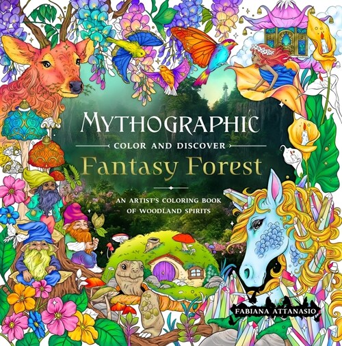 Mythographic Color and Discover: Fantasy Forest: An Artists Coloring Book of Woodland Spirits (Paperback)