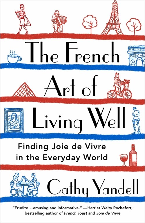 The French Art of Living Well: Finding Joie de Vivre in the Everyday World (Paperback)