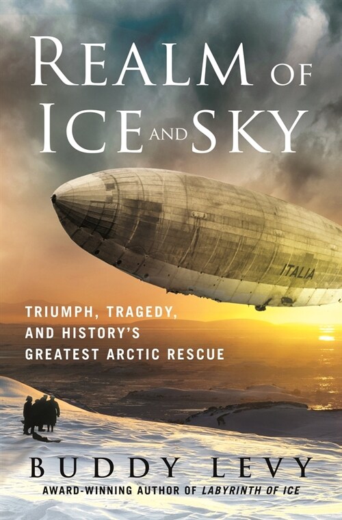 Realm of Ice and Sky: Triumph, Tragedy, and Historys Greatest Arctic Rescue (Hardcover)