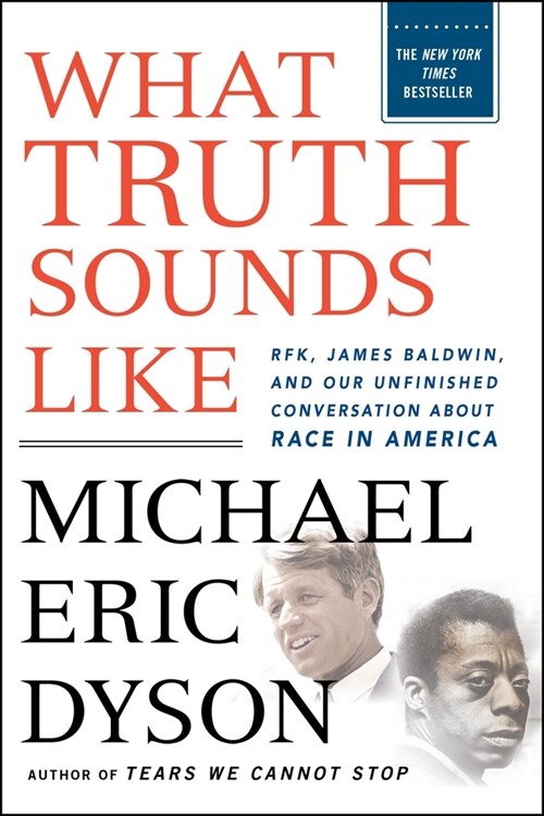 What Truth Sounds Like: Robert F. Kennedy, James Baldwin, and Our Unfinished Conversation about Race in America (Paperback)