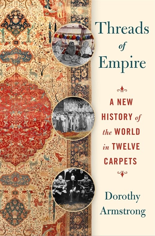 Threads of Empire: A History of the World in Twelve Carpets (Hardcover)