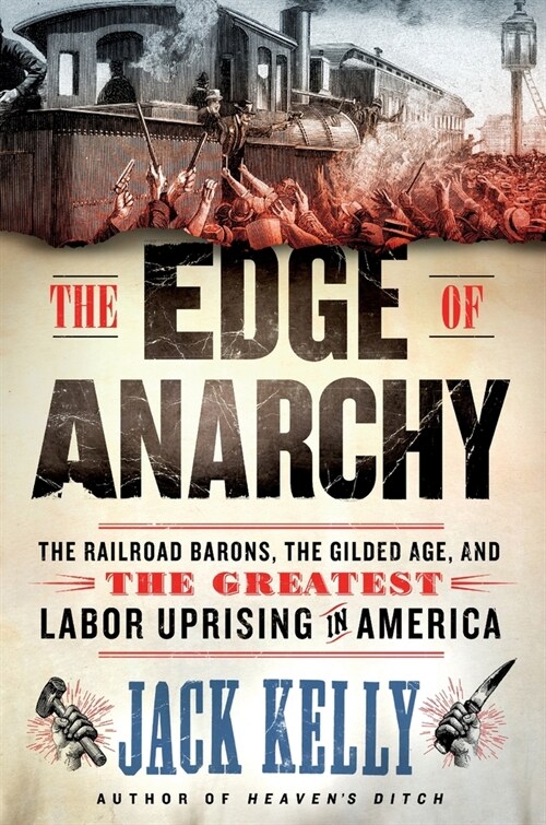 The Edge of Anarchy: The Railroad Barons, the Gilded Age, and the Greatest Labor Uprising in America (Paperback)