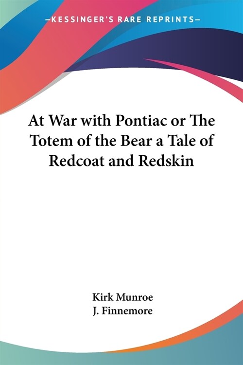 At War with Pontiac or The Totem of the Bear a Tale of Redcoat and Redskin (Paperback)
