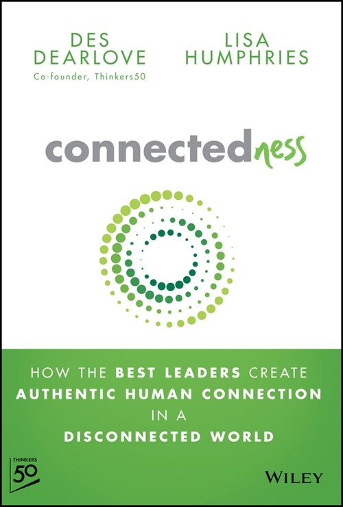 Connectedness: How the Best Leaders Create Authentic Human Connection in a Disconnected World (Hardcover)