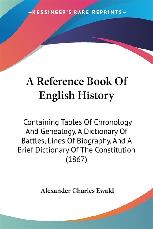 A Reference Book Of English History: Containing Tables Of Chronology And Genealogy, A Dictionary Of Battles, Lines Of Biography, And A Brief Dictionar (Paperback)