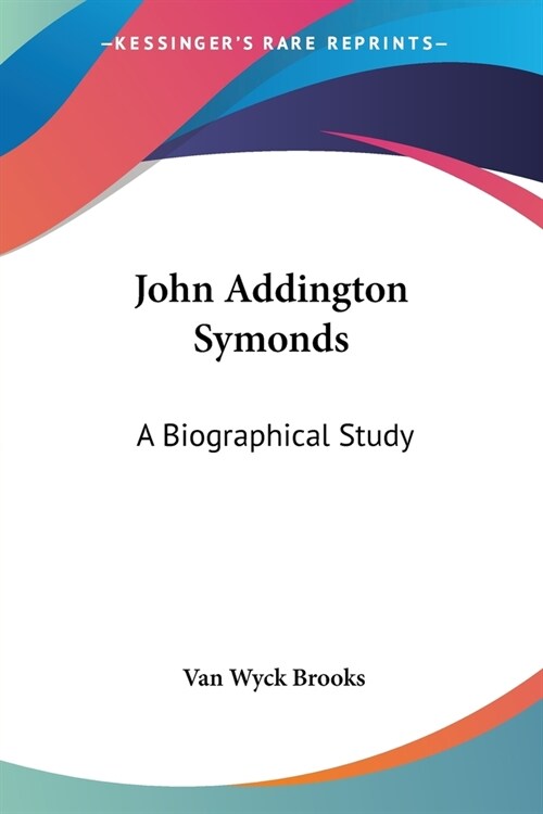 John Addington Symonds: A Biographical Study (Paperback)