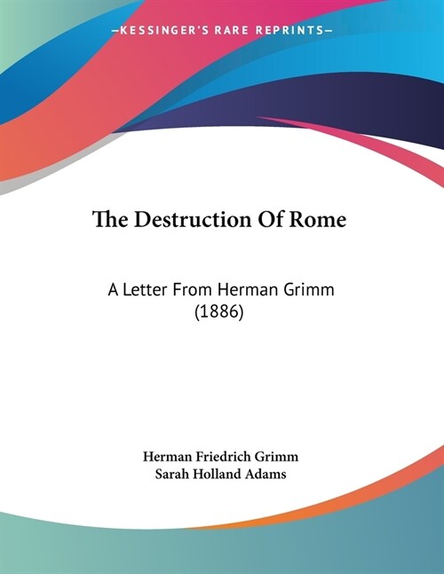 The Destruction Of Rome: A Letter From Herman Grimm (1886) (Paperback)