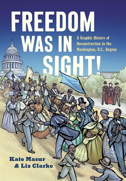 Freedom Was in Sight: A Graphic History of Reconstruction in the Washington, D.C., Region (Paperback)