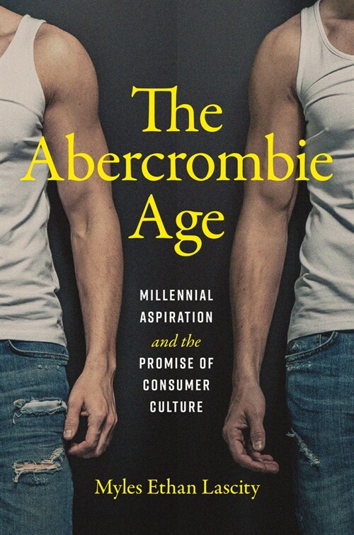 The Abercrombie Age: Millennial Aspiration and the Promise of Consumer Culture (Paperback)