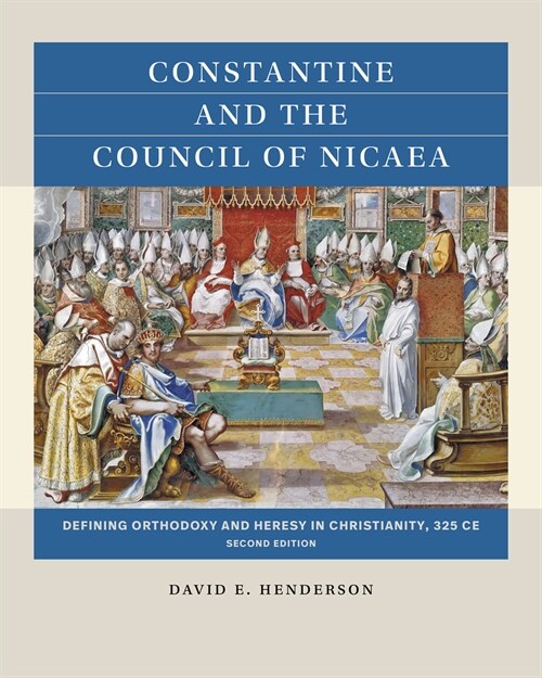 Constantine and the Council of Nicaea, Second Edition: Defining Orthodoxy and Heresy in Christianity, 325 CE (Paperback, 2)