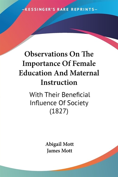 Observations On The Importance Of Female Education And Maternal Instruction: With Their Beneficial Influence Of Society (1827) (Paperback)