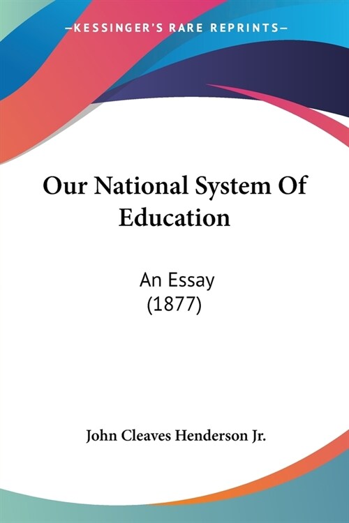 Our National System Of Education: An Essay (1877) (Paperback)