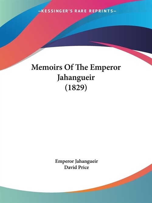 Memoirs Of The Emperor Jahangueir (1829) (Paperback)