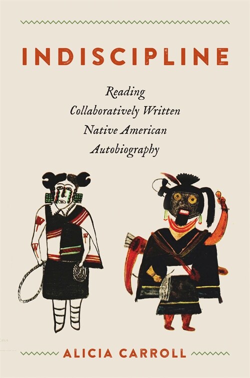 Indiscipline: Reading Collaboratively Written Native American Autobiography (Hardcover)