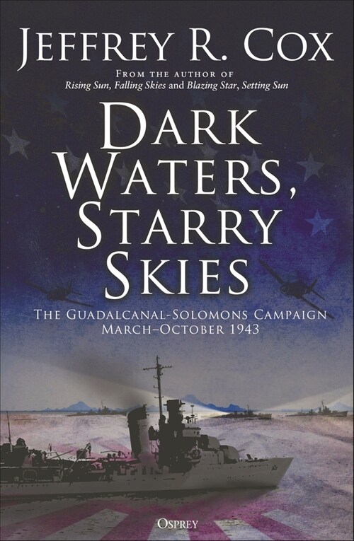 Dark Waters, Starry Skies : The Guadalcanal-Solomons Campaign, March–October 1943 (Paperback)