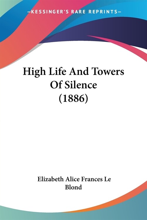 High Life And Towers Of Silence (1886) (Paperback)
